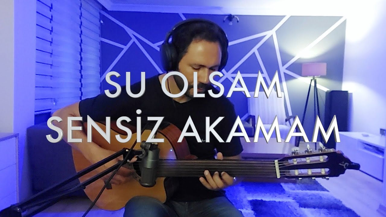 Su Olsam Sensiz Akamam - Perdesiz Gitar Cover