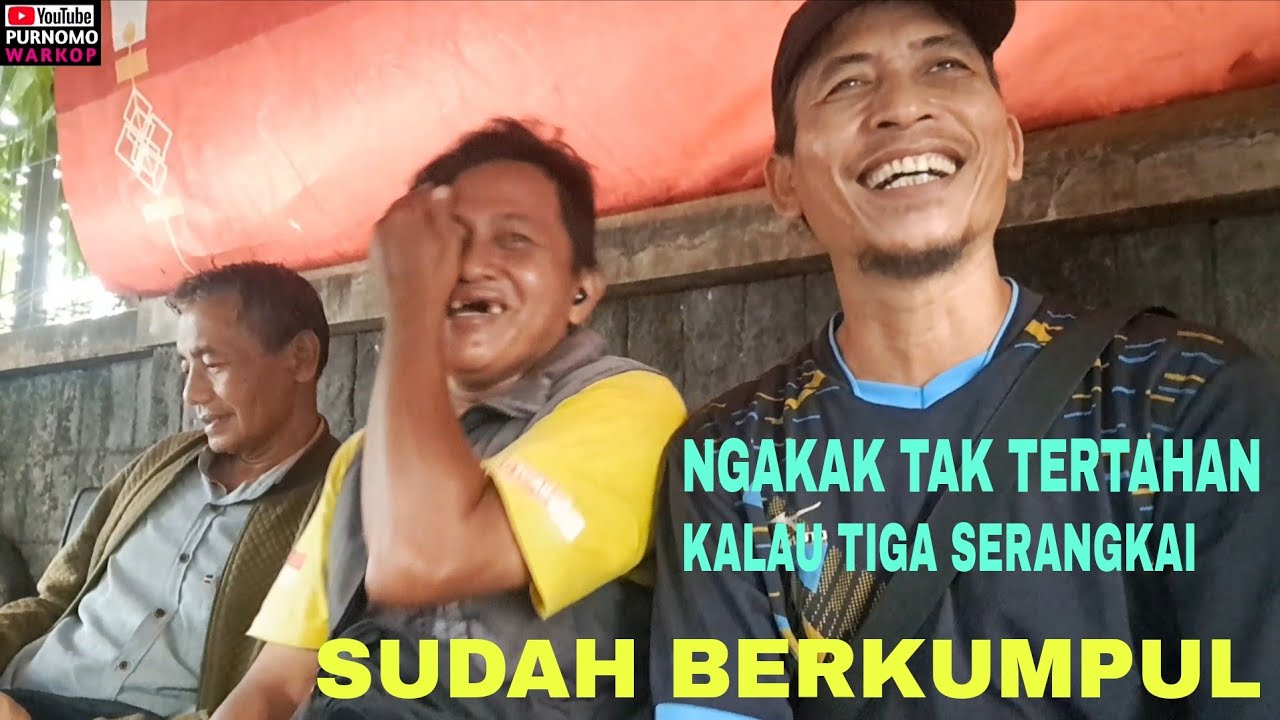 NGAKAK TAK TERTAHAN KALAU TIGA SERANGKAI SUDAH BERKUMPUL@purnomo warkop