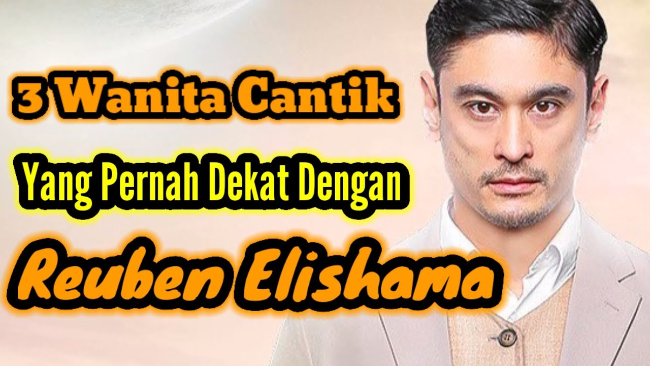 3 WANITA CANTIK YANG PERNAH DEKAT DENGAN REUBEN ELISHAMA