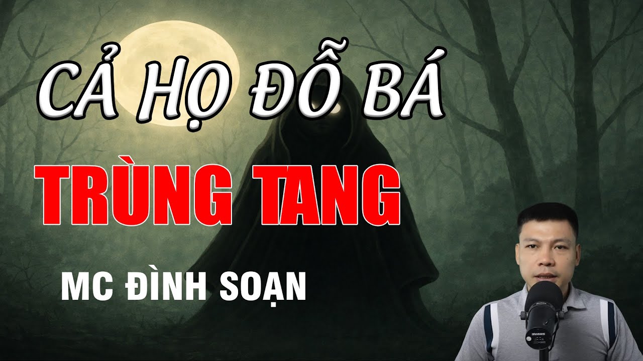 CẢ HỌ ĐỖ BÁ TRÙNG TANG - Chuyện Ma Có Thật | MC Đình Soạn Kể Chuyện Ma
