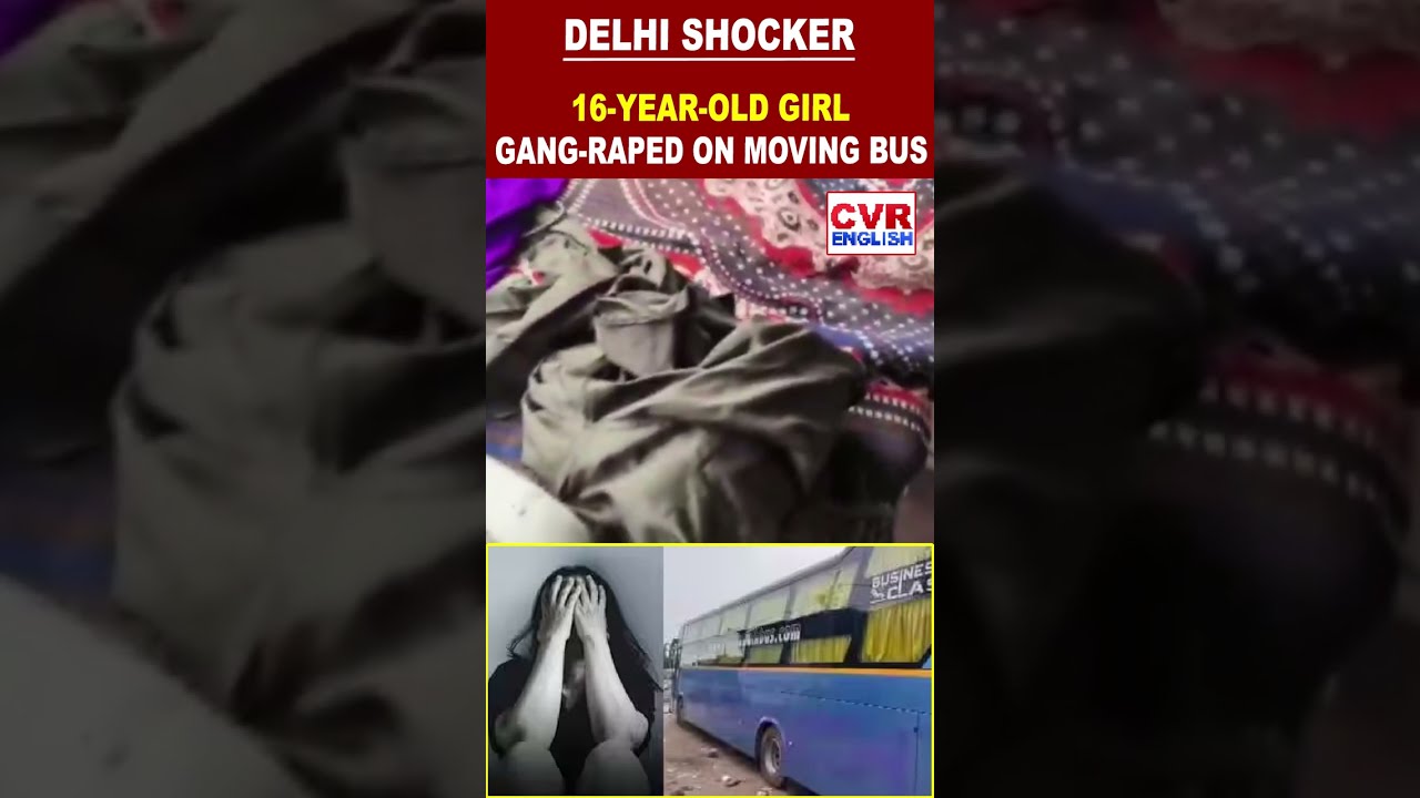 16-Year-Old Girl Allegedly Gang-Raped Inside a Sleeper Bus in Delhi | CVR English