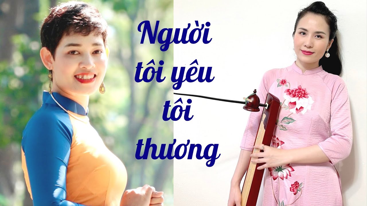 NGƯỜI TÔI YÊU TÔI THƯƠNG | Bài hát nuôi dưỡng tâm hồn | Mai Nguyễn & Huyền Ly