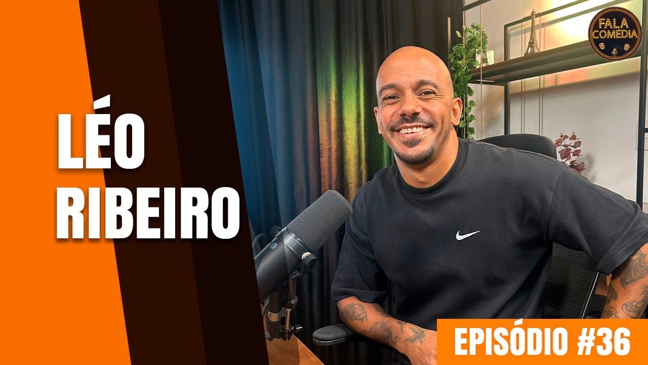 LÉO RIBEIRO - Fala, Comédia Podcast #036
