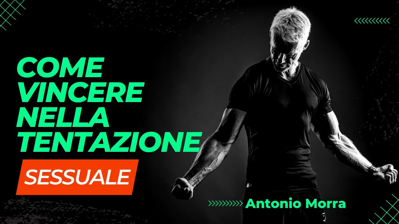 Come Vincere Nella Tentazione Sessuale | Antonio Morra [Predicazione]