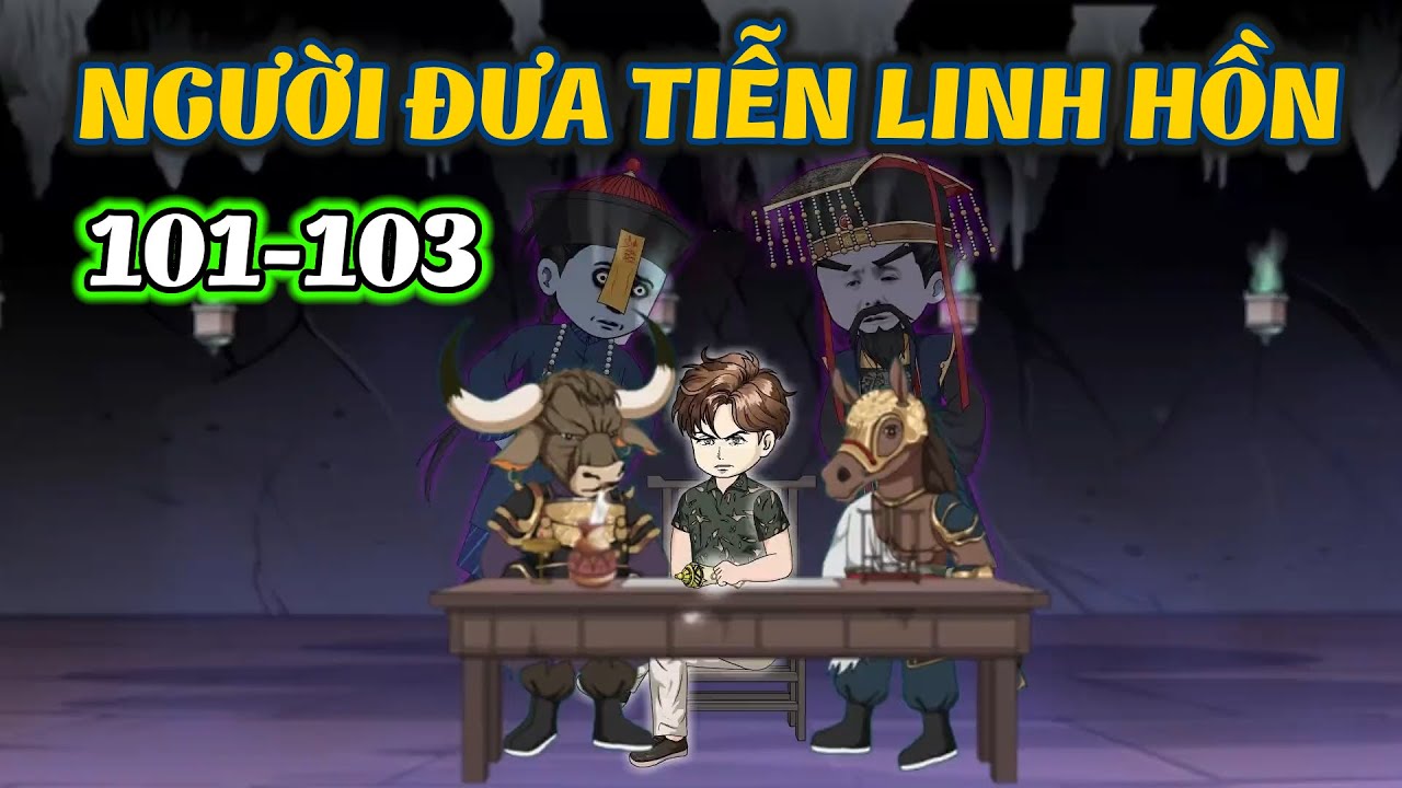 TẬP 101-103 | NGƯỜI ĐƯA TIỄN LINH HỒN | ĐẬU ĐẬU VIETSUB