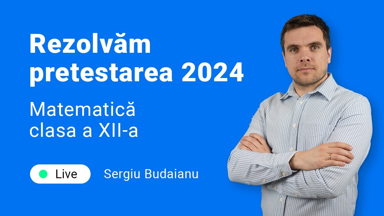 Rezolvare PRETESTARE LA MATEMATICĂ cl. 12-a , 2024 Live cu Sergiu Budaianu