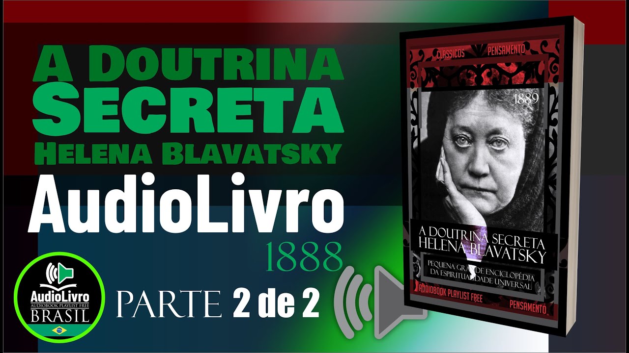 (PARTE 2) &Aacute;udio Livro: A Doutrina Secreta - Helena Blavatsky - PORTUGU&Ecirc;S - COMPLETO PT-BR