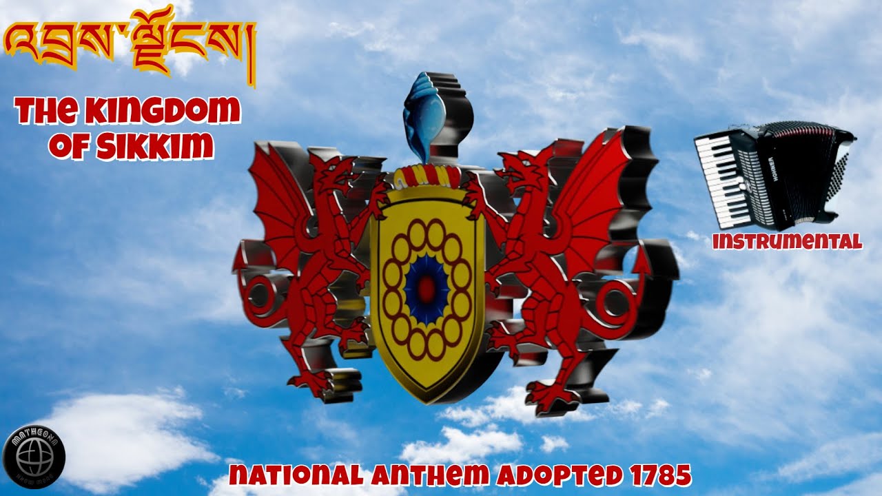 The Kingdom of Sikkim / འབྲས་ལྗོངས།  - national anthem-instr./Wangchuk Namgyal is  Chogyal of Sikkim