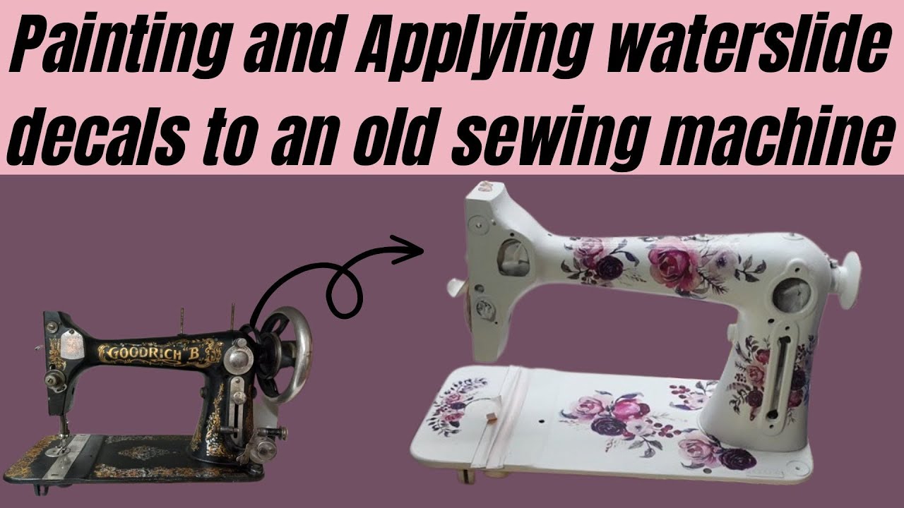 Painting and Applying Waterslide Decals to an old sewing machine.