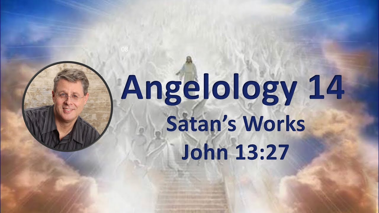 Angelology 14. The Works of Satan. John 13:27