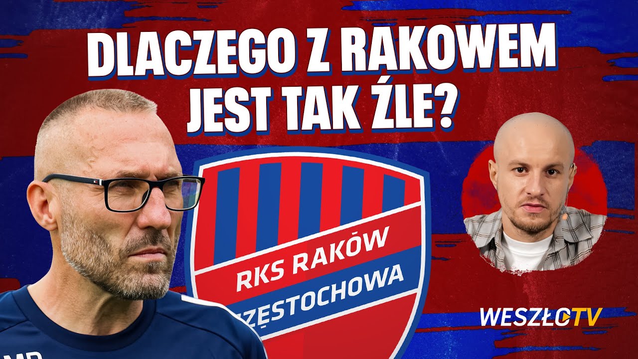 RAKÓW CZĘSTOCHOWA - DLACZEGO GRA TAK SŁABO? OTO TRZY POWODY