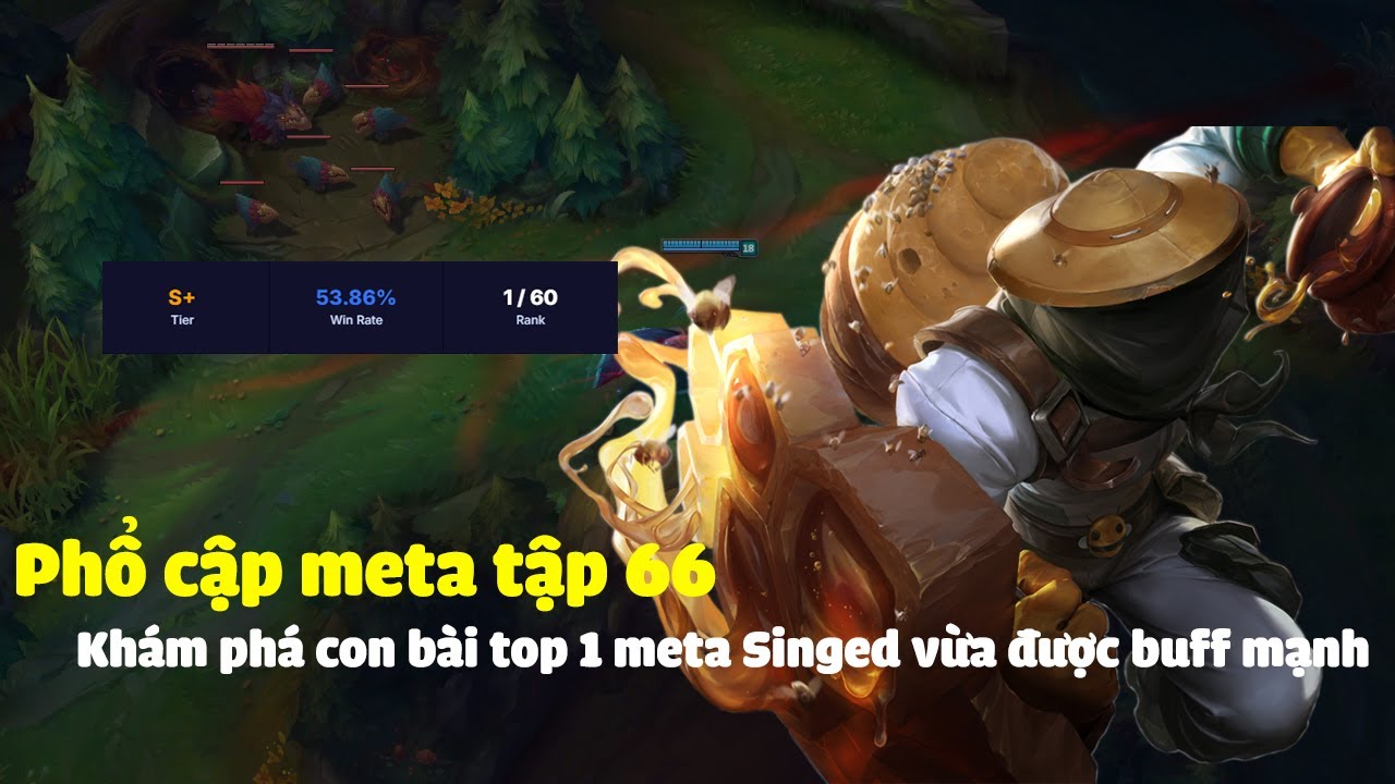 Khám phá con bài top 1 meta Singed vừa được buff siêu mạnh