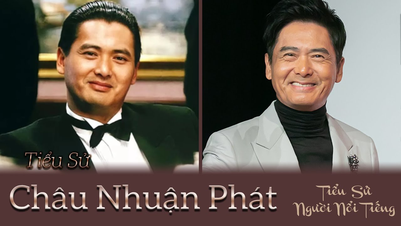 Tiểu Sử Châu Nhuận Phát - Thần Bài Châu Á Quyết Không Sinh Con Dùng Toàn Bộ Tài Sản Làm Từ Thiện