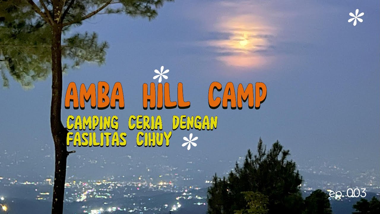 CAMPING SERU DI AMBA HILLS MEGAMENDUNG BOGOR | VIEW GUNUNG DAN ALAM HIJAU SERTA FASILITAS MANTAP