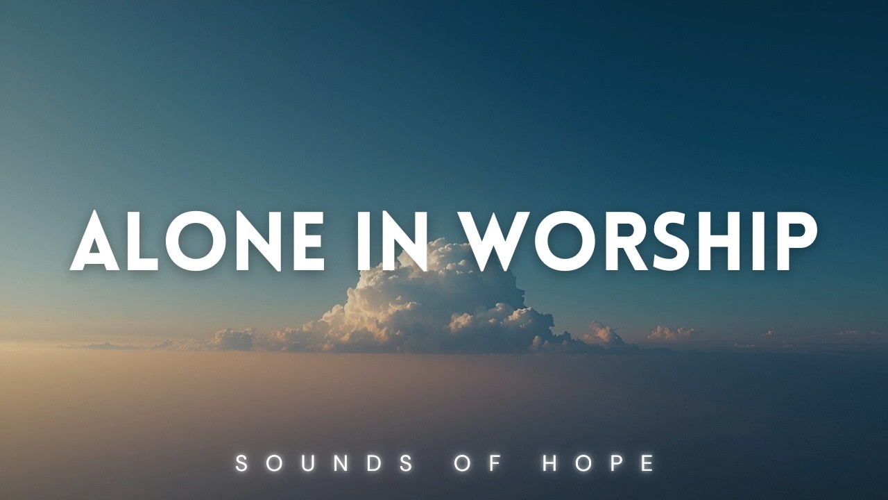 Alone in Worship | Instrumental Piano for Prayer & Reflection