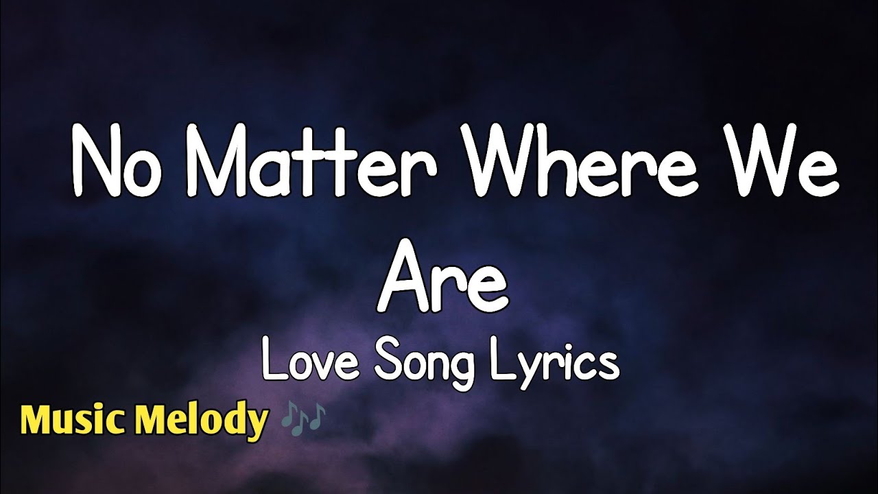 No Matter Where We Are - Long Distance Love Song (Lyrics) 😚