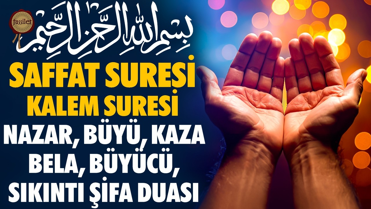 Saffat Suresi | Çok Güçlü Nazar, Büyü, Kaza, Bela, Büyücü, Sıkıntı Ağırlık Şifa Duası | Kalem Suresi