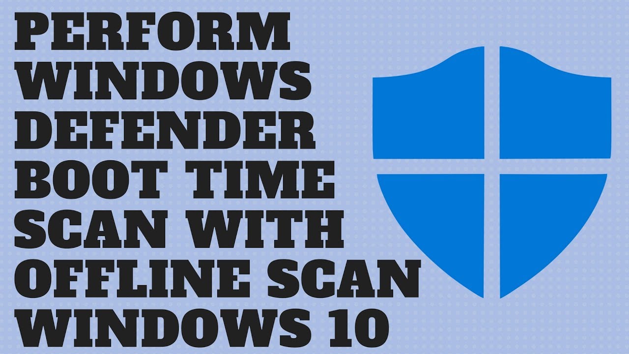 Perform Windows Defender Boot Time Scan with Offline Scan Windows 10