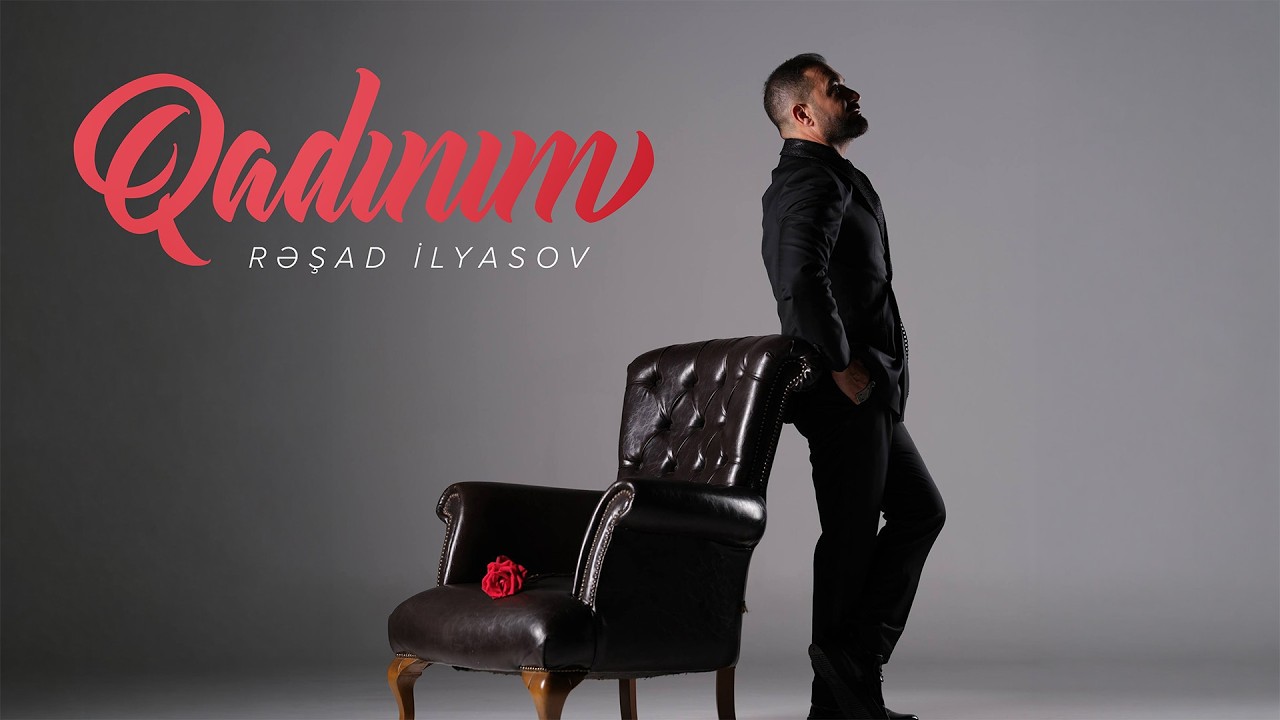 Rəşad İlyasov — Qadınım (Rəsmi Musiqi Videosu)