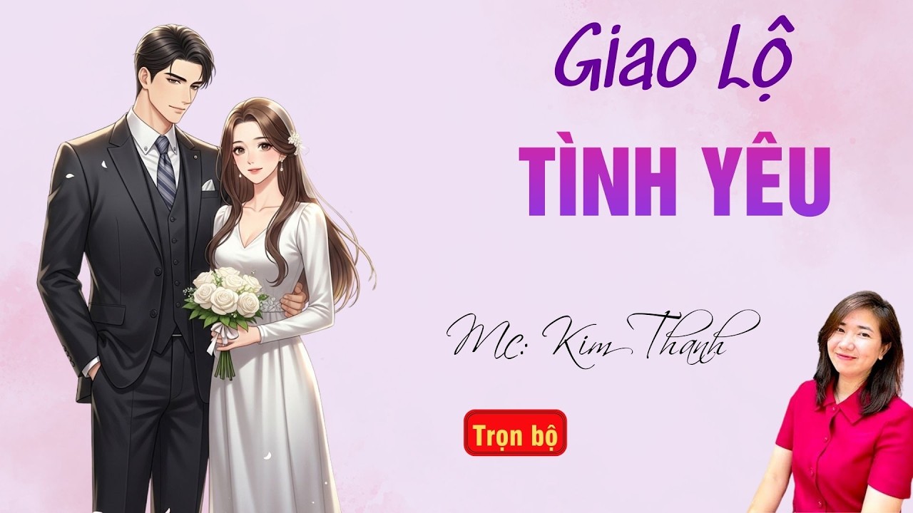 TRUYỆN HAY RADIO: GIAO LỘ TÌNH YÊU | TỔNG HỢP TRUYỆN HAY MC KIM THANH DIỄN ĐỌC.