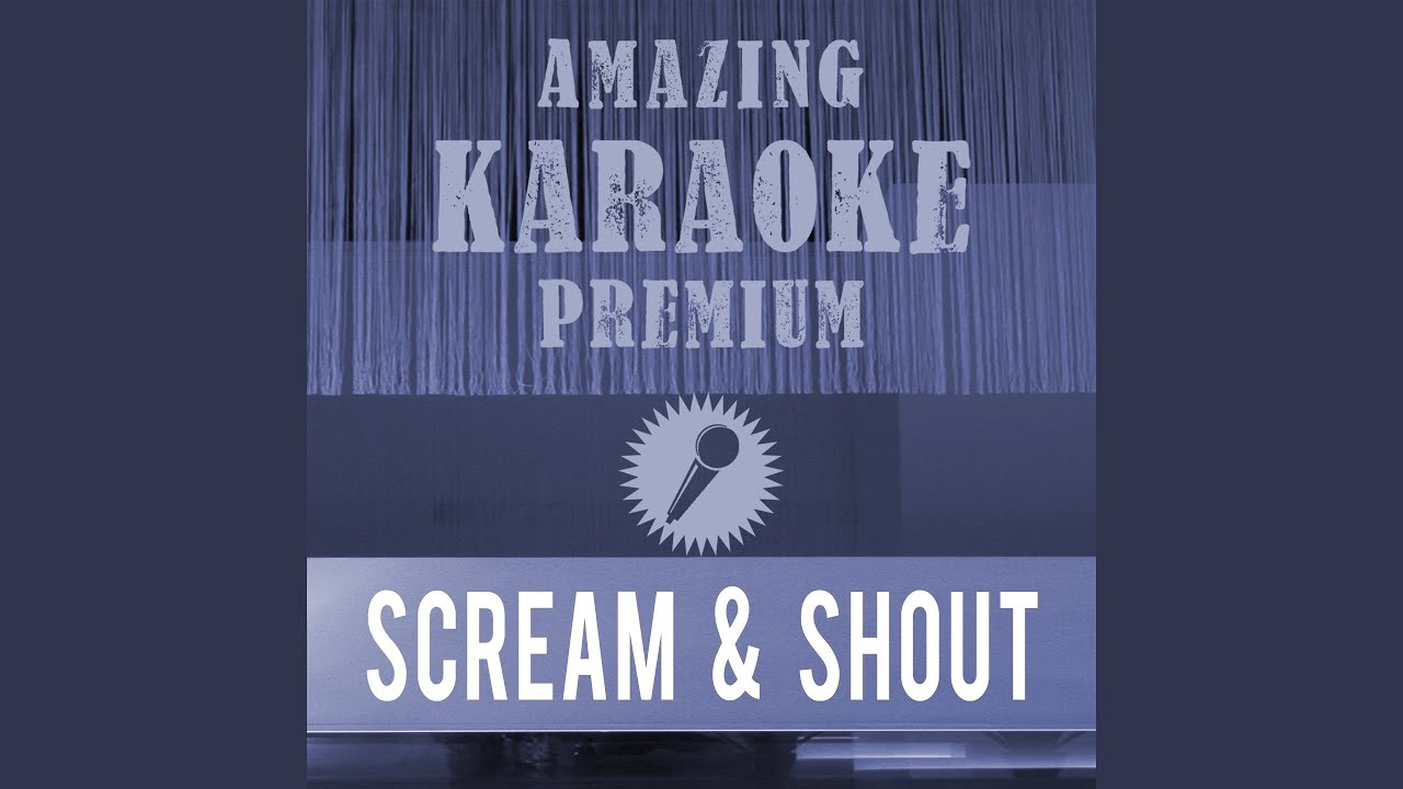 Scream & Shout (Premium Karaoke Version With Background Vocals) (Originally Performed By...