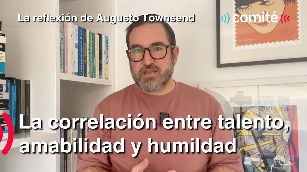 La correlación que debe haber entre talento, amabilidad y humildad | Reflexión de Augusto Townsend