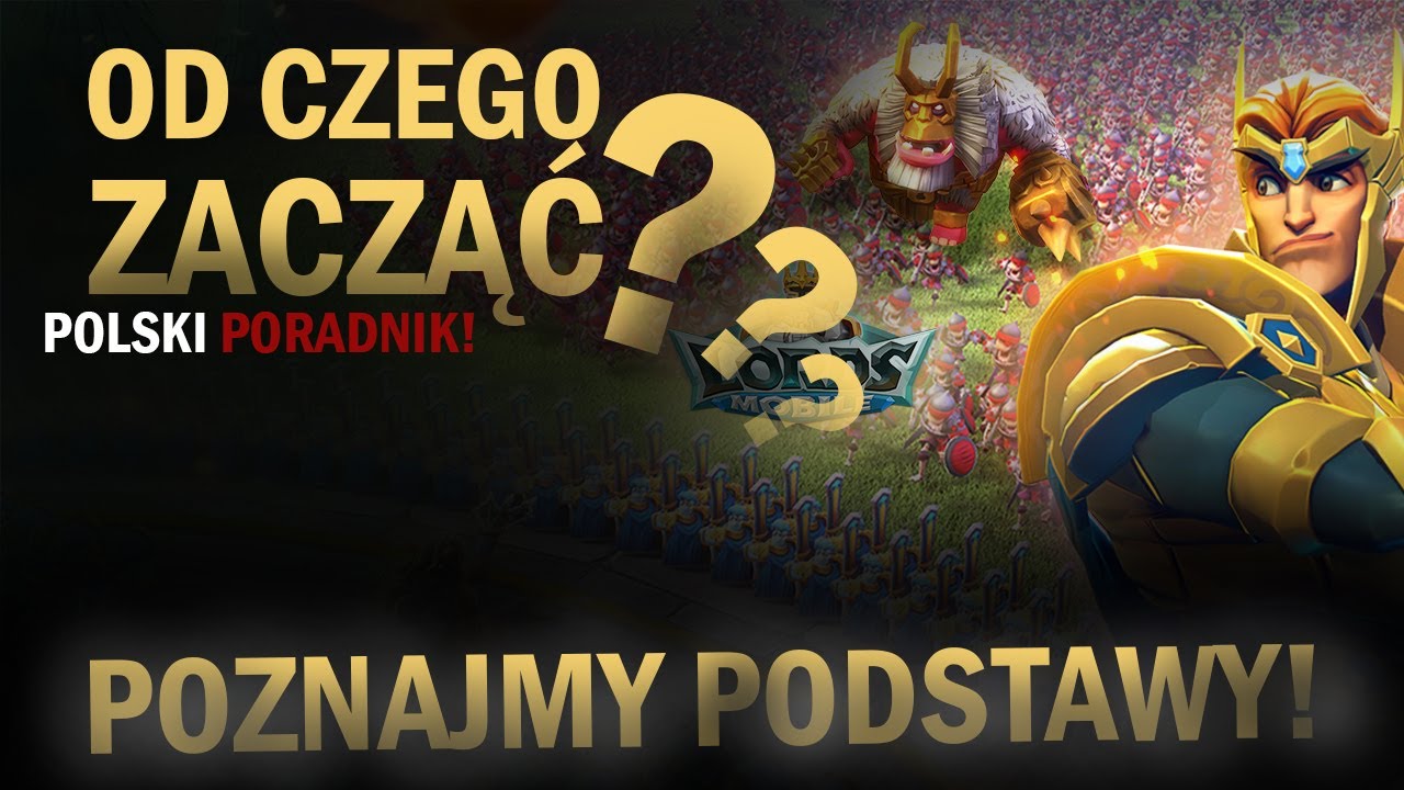 OD CZEGO ZACZĄĆ? - PORADNIK DLA POCZĄTKUJĄCYCH  LORDS MOBILE