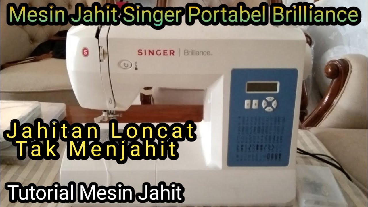 Tutorial Mesin Jahit Singer Brilliance Jahitan Loncat