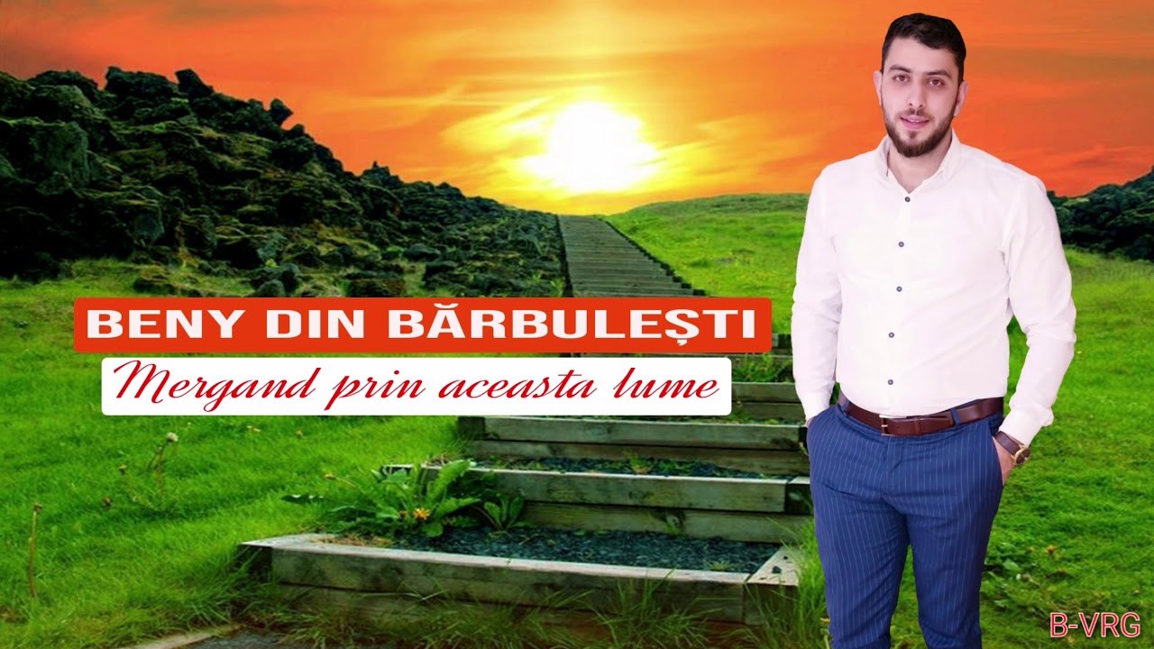 Beny din Barbulesti - Mergand prin acesta lume
