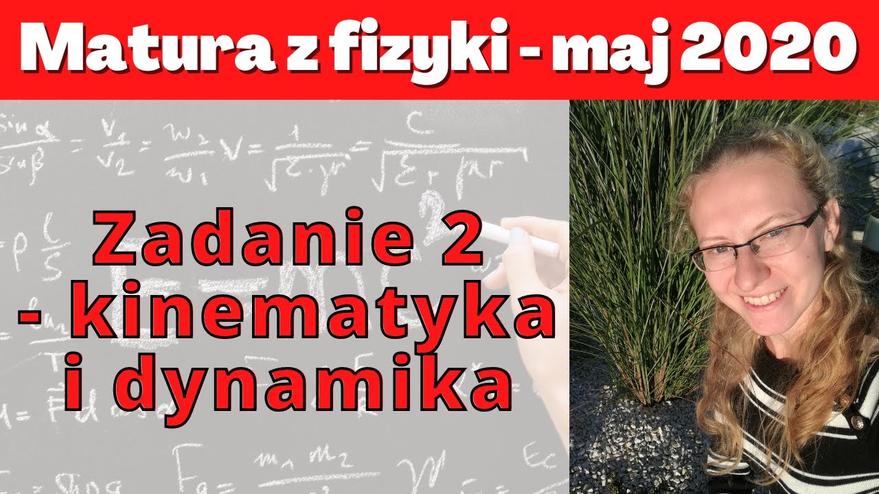 Matura maj 2020 - zadanie 2 - kinematyka i dynamika