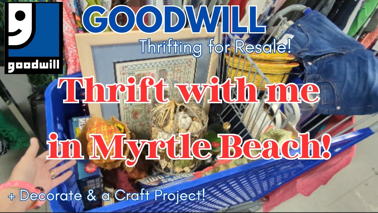 THRIFT WITH ME IN MYRTLE BEACH! Decorate and Craft Project! Goodwill Thrifting for Resale!