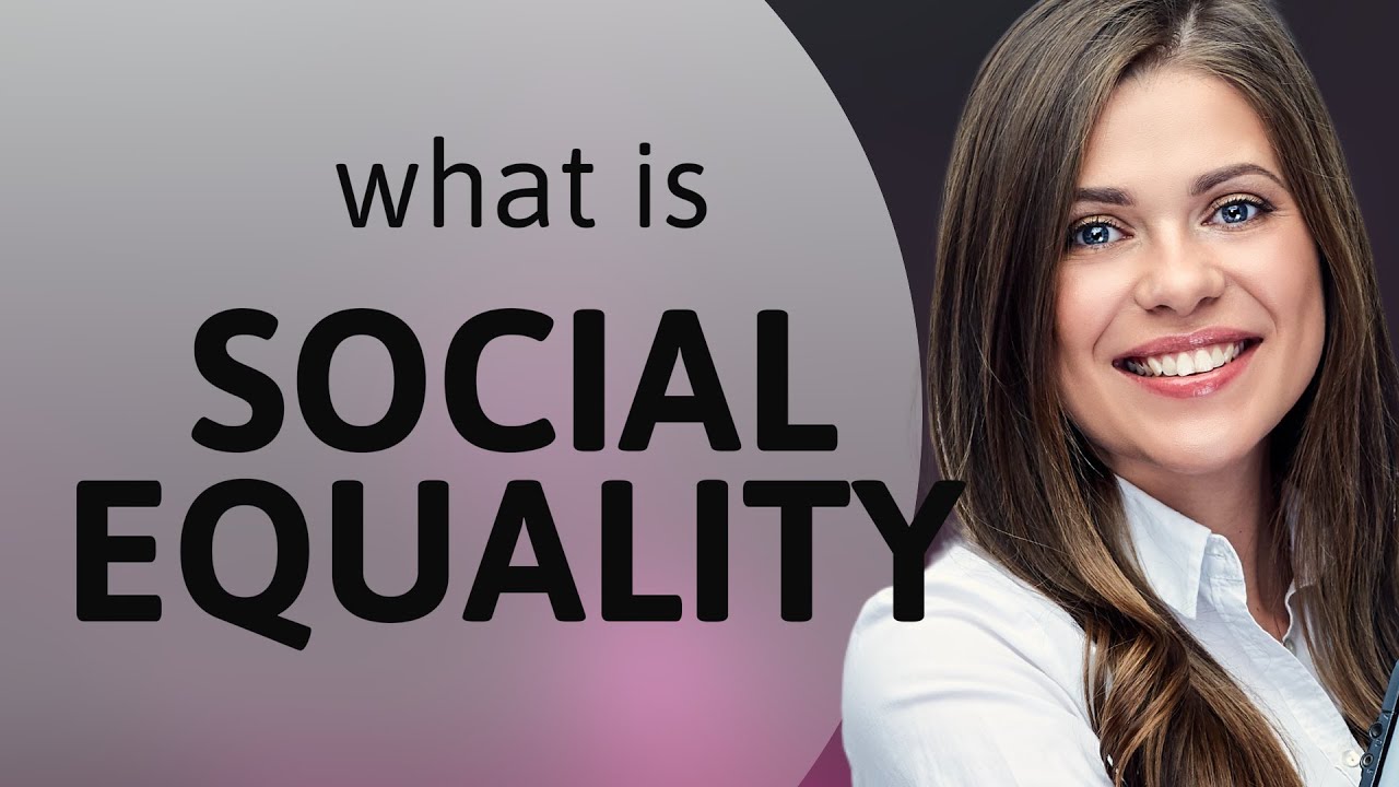 Social Equality: Understanding Its Importance