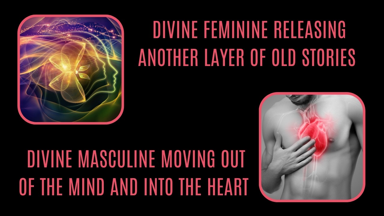 TWIN FLAMES Divine Feminine releasing old stories. Divine Masculine moving from mind into the heart