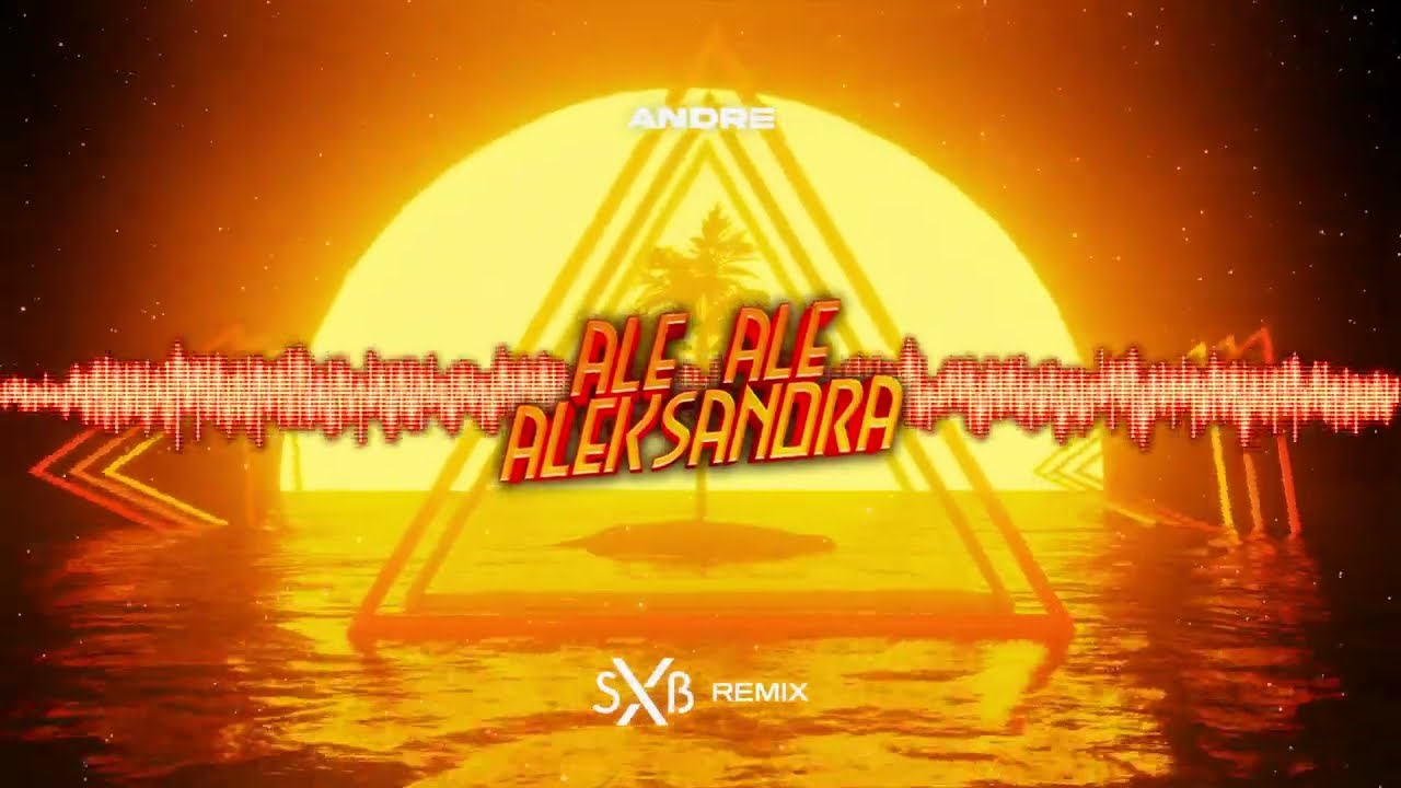 ANDRE - ALE ALE ALEKSANDRA (SXB REMIX) 2024