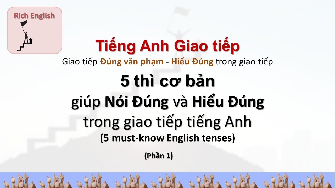 5 thi rất cơ bản để Nói Đúng, Hiểu đúng tiếng Anh (5 must-know English tenses)