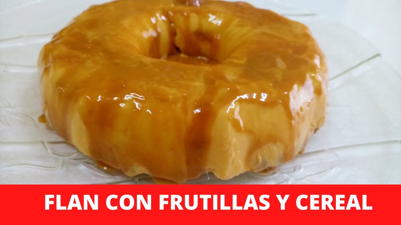 FLAN CON FRUTILLAS Y CEREAL SUPER FACIL Y RIQUISIMO!!!!!