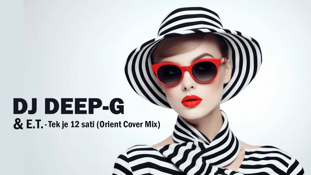 DJ Deep-G & E.T. - Tek je 12 sati ( Orient Cover Mix )