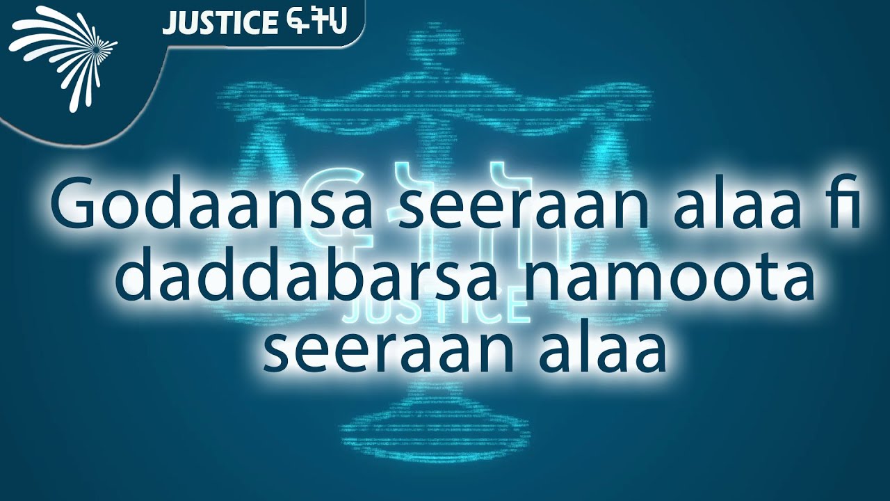Godaansa seeraan alaa fi daddabarsa namoota seeraan alaa - justice ፍትህ@ArtsTvWorld