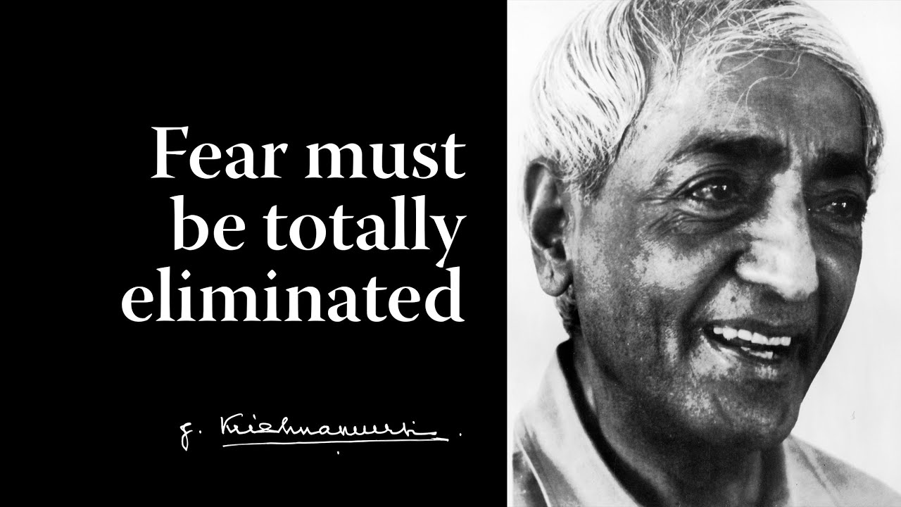 Fear must be totally eliminated | Krishnamurti