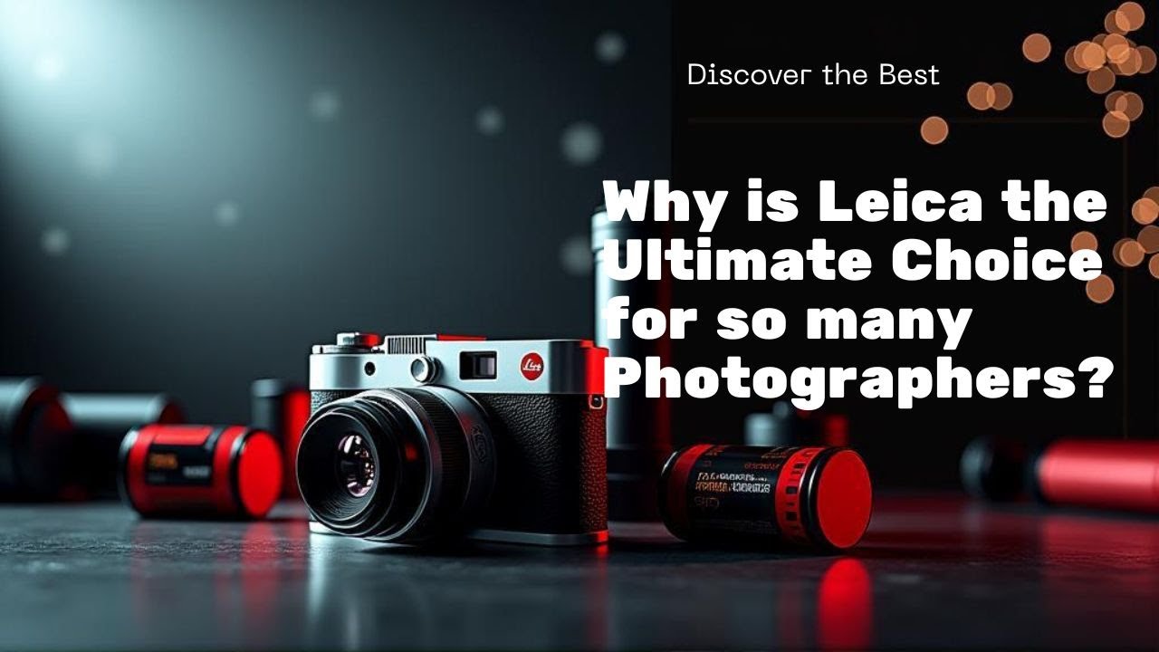 Why Leica? Exploring the Cult, Legacy & Magic Behind the Ultimate Photographer’s Camera