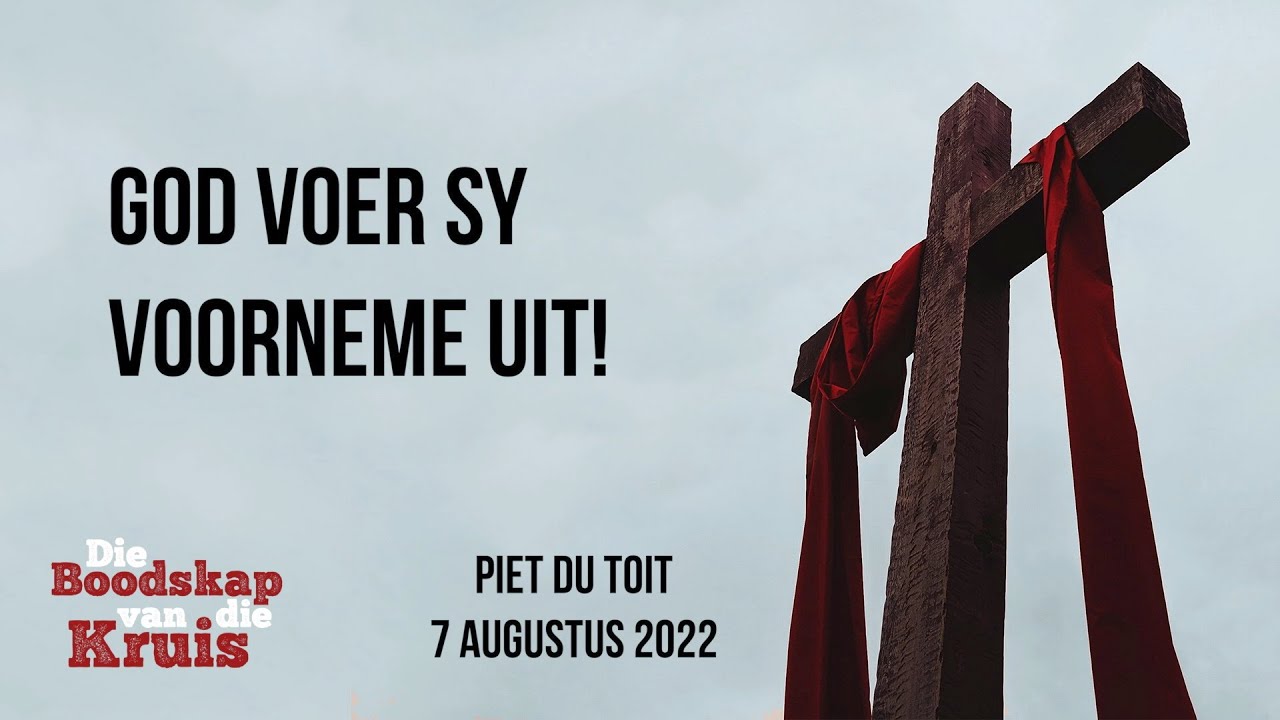 God voer Sy voorneme uit! - Piet du Toit - 7 Augustus 2022