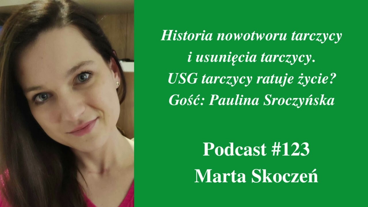 123. Historia nowotworu i usunięcia tarczycy. USG tarczycy ratuje życie? Gość: Paulina Sroczyńska