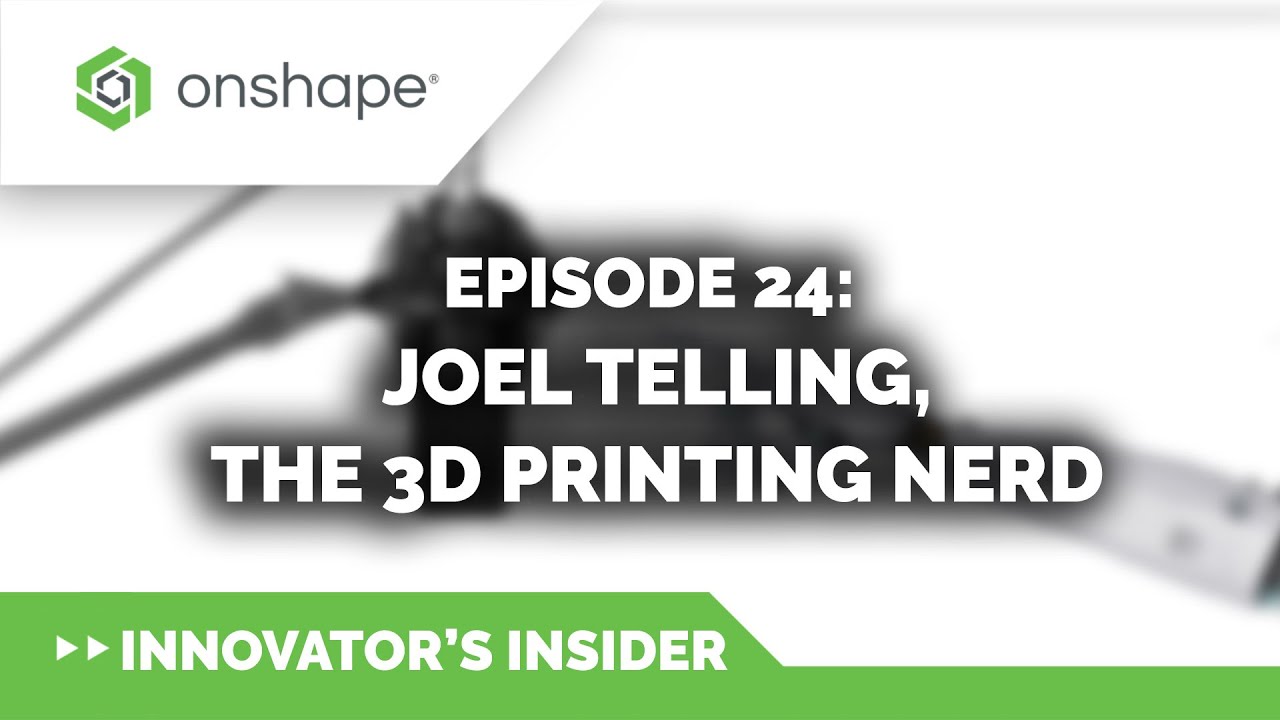 Innovator's Insider - Episode 24: Joel Telling, the 3D Printing Nerd