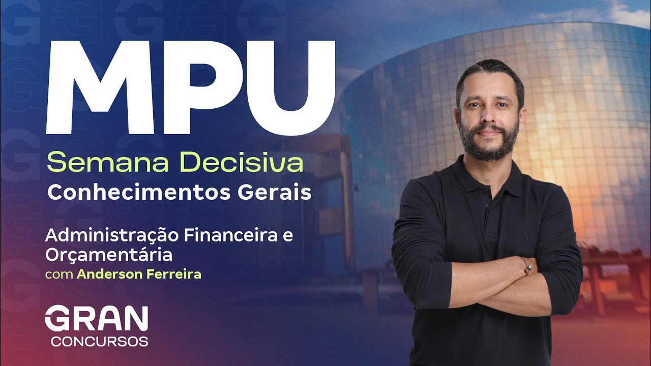 Concurso MPU | Semana Decisiva: Conhecimentos Gerais | Administração Financeira e Orçamentária