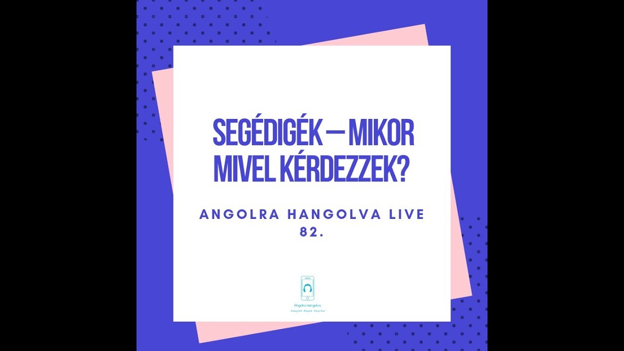 Segédigék, mikor mivel kérdezzek?