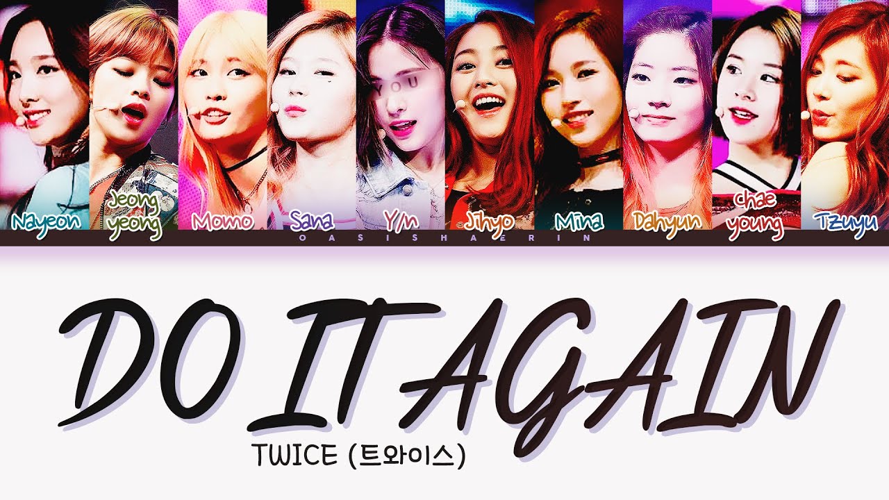 [TWICE 트와이스] Do It Again : 10 members (You as member) Color Coded Lyrics (Requested)