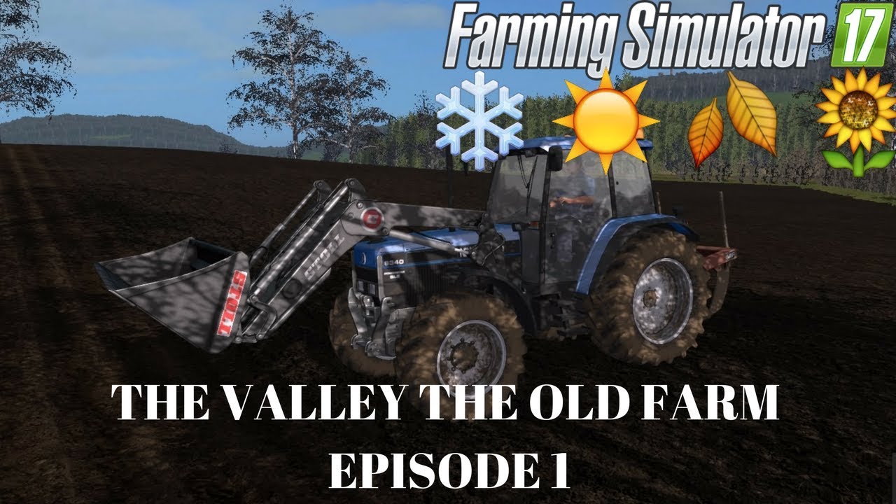 Farming Simulator 17 Seasons The Valley The Old Farm Episode 1