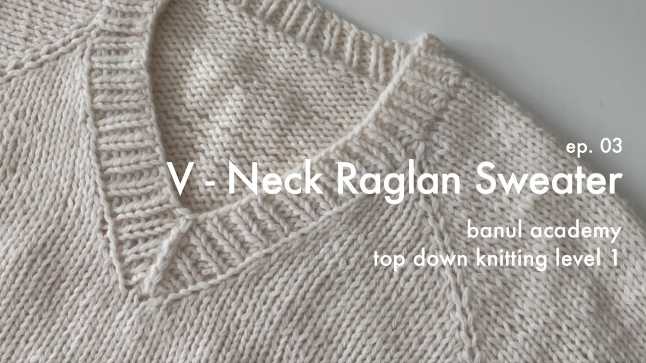 knitting | 눈물젖을지라도 보송보송 | V-Neck Raglan Sweater