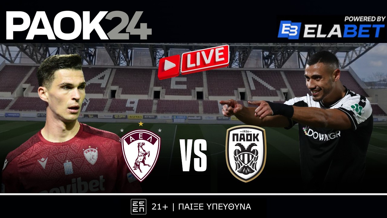 🔴 LIVE: ΑΕΛ 🆚 ΠΑΟΚ | PAOK24.com 22/02/2026