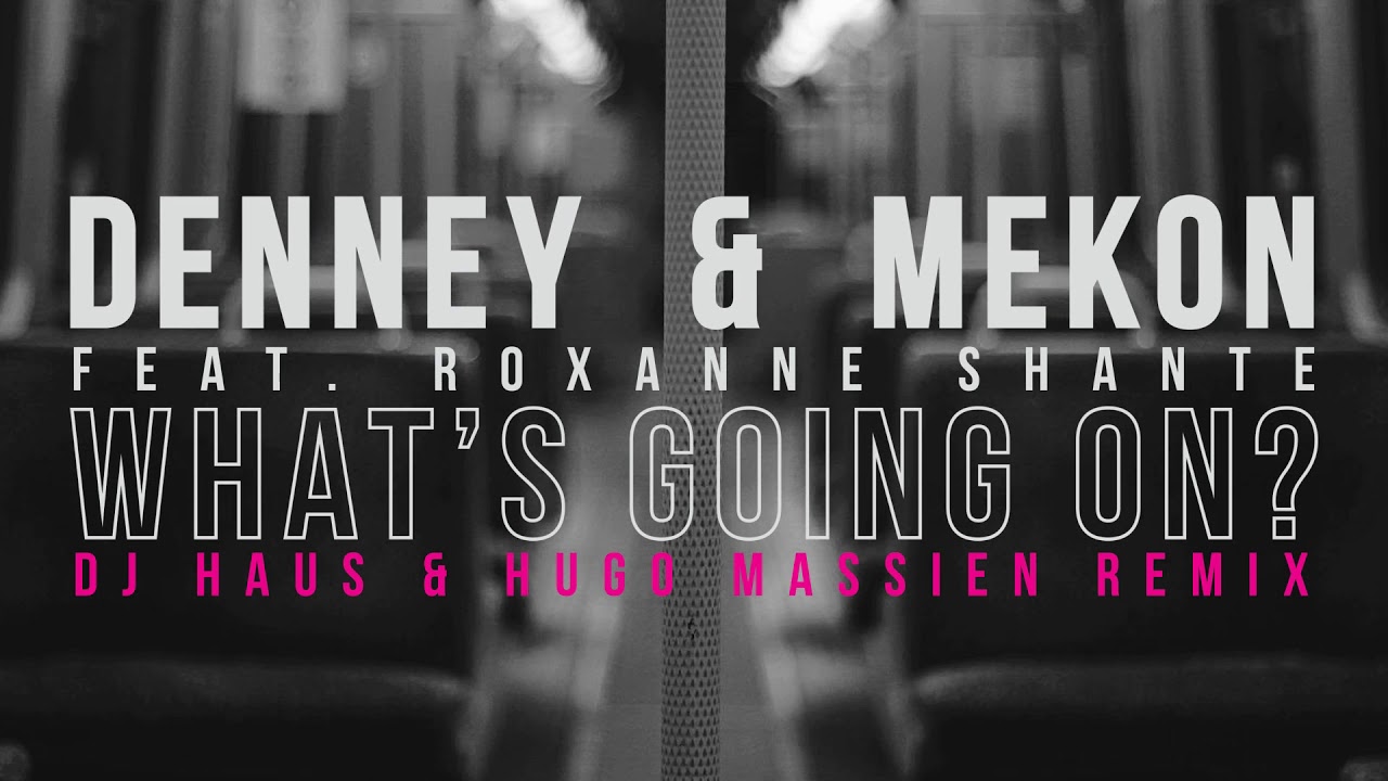 Denney & Mekon - What's Going On?  (DJ Haus & Hugo Massien Remix)